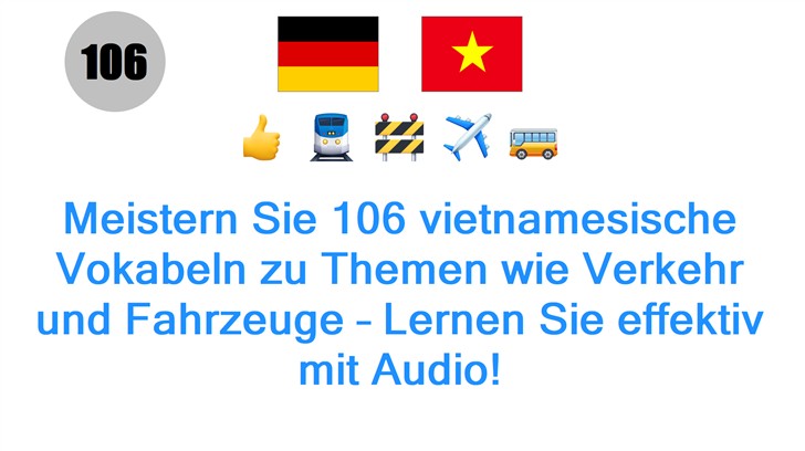 Meistern Sie 106 vietnamesische Vokabeln zu Themen wie Verkehr und Fahrzeuge – Lernen Sie effektiv mit Audio!